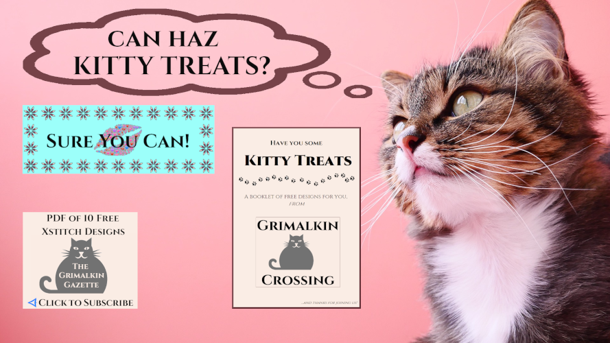 At Grimalkin Crossing, a cat is asking for Kitty Treat -- a PDF of 10 free cross stitch designs, and being told Sure You Can! if you subscribe to The Grimalkin Gazette!